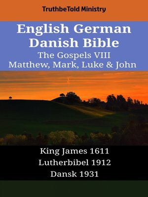 cover image of English German Danish Bible--The Gospels VIII--Matthew, Mark, Luke & John